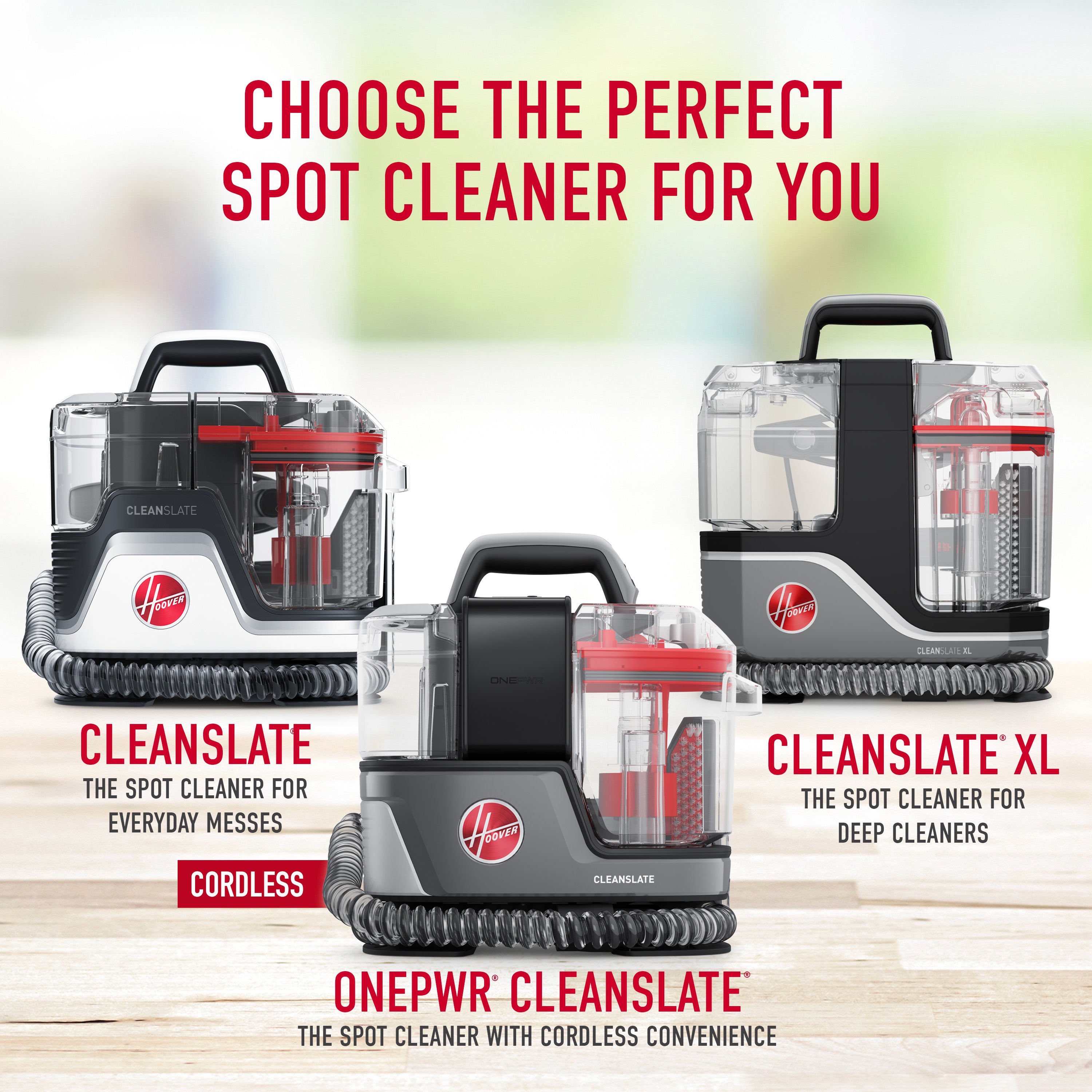 Comparison of 3 Hoover spot cleaners. The cleanslate works best for everyday messes, ONEPWR cleanslate is the spot cleaner with cordless convenience, and the cleanslate xl is best for deep cleaning