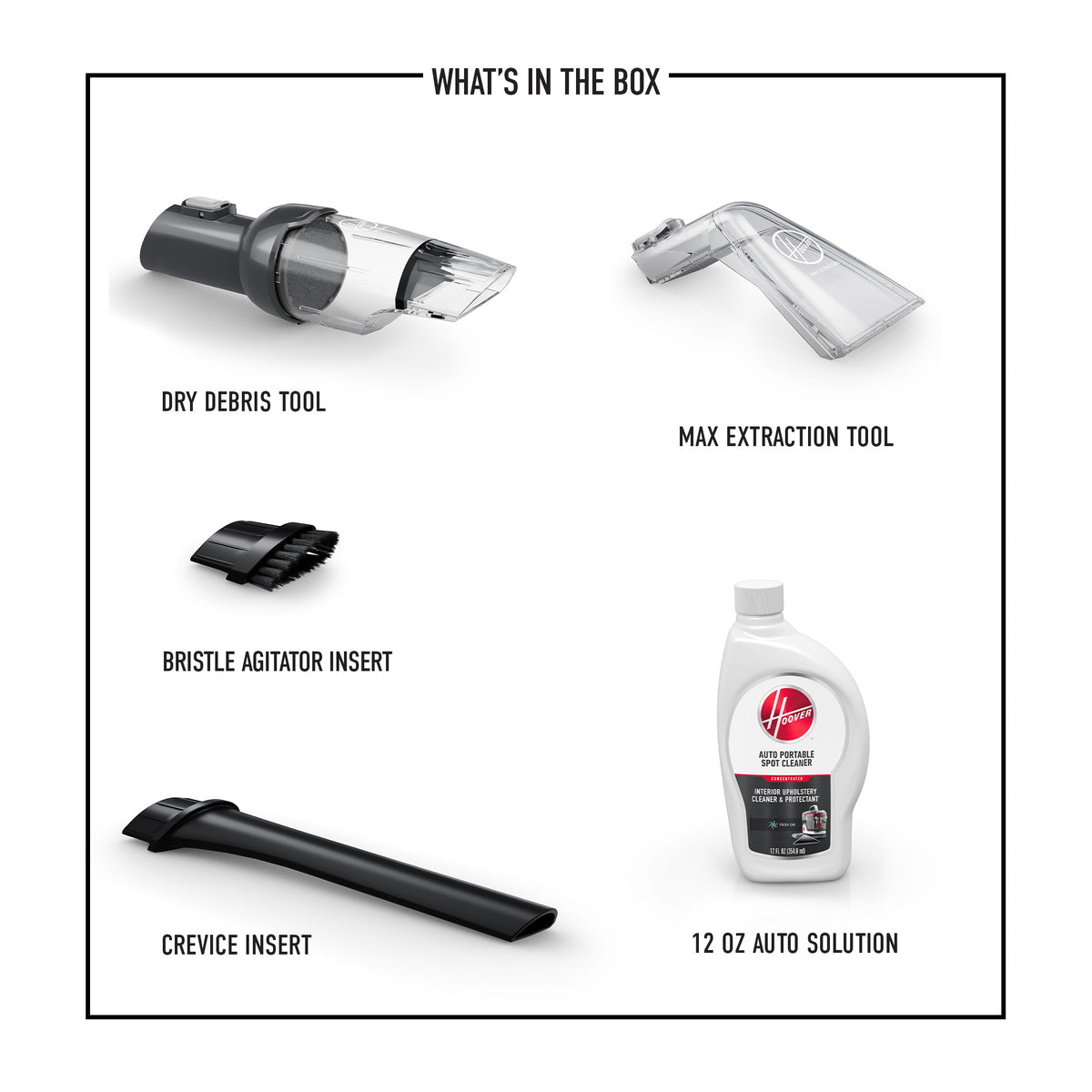Display of what's included in the box such as the dry debris tool, max extraction tool, bristle agitator insert, crevice insert, and the 12 oz. auto solution.  